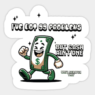 I've got 99 problems but cash ain't one, wait scratch that, Funny quote Sticker